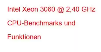 Intel Xeon 3060 @ 2,40 GHz CPU-Benchmarks und Funktionen