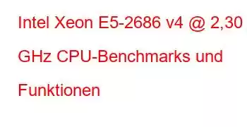 Intel Xeon E5-2686 v4 @ 2,30 GHz CPU-Benchmarks und Funktionen