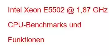 Intel Xeon E5502 @ 1,87 GHz CPU-Benchmarks und Funktionen