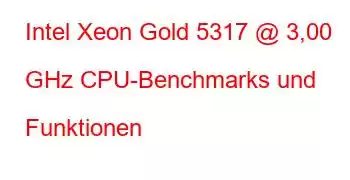 Intel Xeon Gold 5317 @ 3,00 GHz CPU-Benchmarks und Funktionen