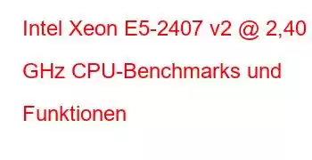 Intel Xeon E5-2407 v2 @ 2,40 GHz CPU-Benchmarks und Funktionen