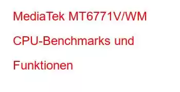 MediaTek MT6771V/WM CPU-Benchmarks und Funktionen