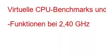 Virtuelle CPU-Benchmarks und -Funktionen bei 2,40 GHz