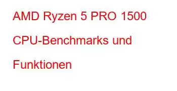 AMD Ryzen 5 PRO 1500 CPU-Benchmarks und Funktionen