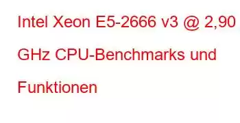 Intel Xeon E5-2666 v3 @ 2,90 GHz CPU-Benchmarks und Funktionen