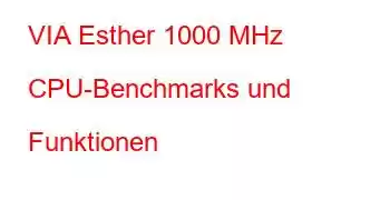 VIA Esther 1000 MHz CPU-Benchmarks und Funktionen