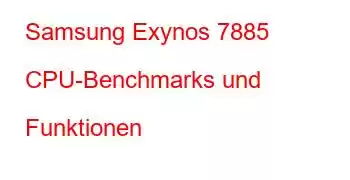 Samsung Exynos 7885 CPU-Benchmarks und Funktionen