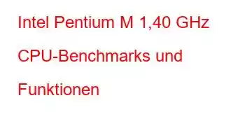 Intel Pentium M 1,40 GHz CPU-Benchmarks und Funktionen