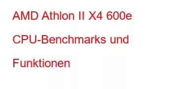 AMD Athlon II X4 600e CPU-Benchmarks und Funktionen