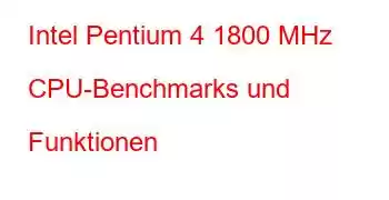 Intel Pentium 4 1800 MHz CPU-Benchmarks und Funktionen