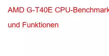 AMD G-T40E CPU-Benchmarks und Funktionen