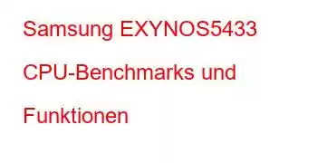 Samsung EXYNOS5433 CPU-Benchmarks und Funktionen