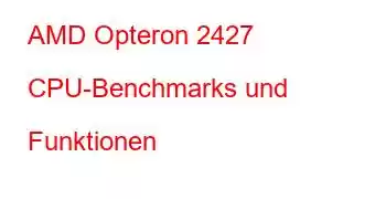 AMD Opteron 2427 CPU-Benchmarks und Funktionen