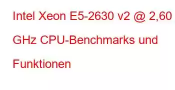 Intel Xeon E5-2630 v2 @ 2,60 GHz CPU-Benchmarks und Funktionen