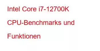 Intel Core i7-12700K CPU-Benchmarks und Funktionen