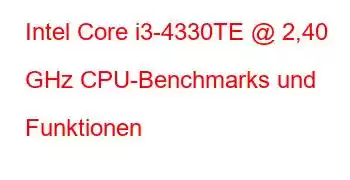 Intel Core i3-4330TE @ 2,40 GHz CPU-Benchmarks und Funktionen