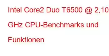 Intel Core2 Duo T6500 @ 2,10 GHz CPU-Benchmarks und Funktionen