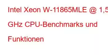 Intel Xeon W-11865MLE @ 1,50 GHz CPU-Benchmarks und Funktionen