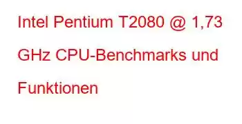 Intel Pentium T2080 @ 1,73 GHz CPU-Benchmarks und Funktionen