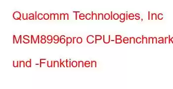 Qualcomm Technologies, Inc MSM8996pro CPU-Benchmarks und -Funktionen