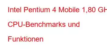 Intel Pentium 4 Mobile 1,80 GHz CPU-Benchmarks und Funktionen