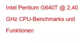 Intel Pentium G640T @ 2,40 GHz CPU-Benchmarks und Funktionen