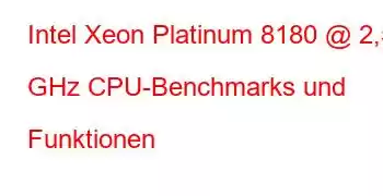 Intel Xeon Platinum 8180 @ 2,50 GHz CPU-Benchmarks und Funktionen