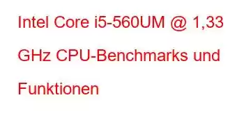 Intel Core i5-560UM @ 1,33 GHz CPU-Benchmarks und Funktionen