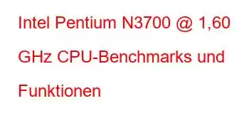 Intel Pentium N3700 @ 1,60 GHz CPU-Benchmarks und Funktionen