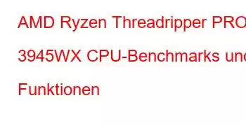 AMD Ryzen Threadripper PRO 3945WX CPU-Benchmarks und Funktionen