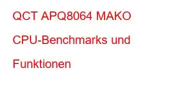 QCT APQ8064 MAKO CPU-Benchmarks und Funktionen