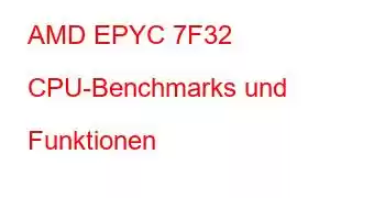 AMD EPYC 7F32 CPU-Benchmarks und Funktionen