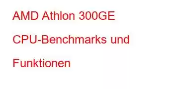 AMD Athlon 300GE CPU-Benchmarks und Funktionen