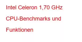 Intel Celeron 1,70 GHz CPU-Benchmarks und Funktionen