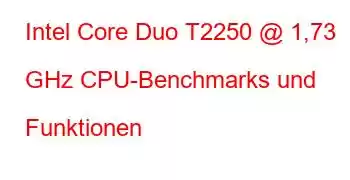 Intel Core Duo T2250 @ 1,73 GHz CPU-Benchmarks und Funktionen