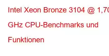 Intel Xeon Bronze 3104 @ 1,70 GHz CPU-Benchmarks und Funktionen