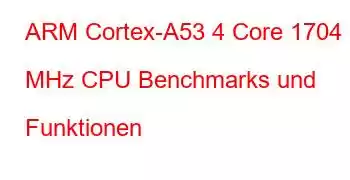 ARM Cortex-A53 4 Core 1704 MHz CPU Benchmarks und Funktionen