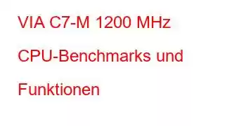 VIA C7-M 1200 MHz CPU-Benchmarks und Funktionen