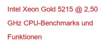 Intel Xeon Gold 5215 @ 2,50 GHz CPU-Benchmarks und Funktionen