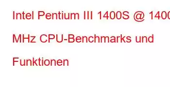 Intel Pentium III 1400S @ 1400 MHz CPU-Benchmarks und Funktionen