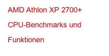 AMD Athlon XP 2700+ CPU-Benchmarks und Funktionen