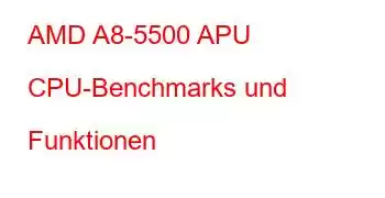 AMD A8-5500 APU CPU-Benchmarks und Funktionen