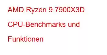 AMD Ryzen 9 7900X3D CPU-Benchmarks und Funktionen