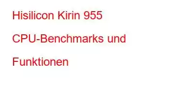 Hisilicon Kirin 955 CPU-Benchmarks und Funktionen