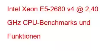 Intel Xeon E5-2680 v4 @ 2,40 GHz CPU-Benchmarks und Funktionen