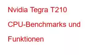 Nvidia Tegra T210 CPU-Benchmarks und Funktionen