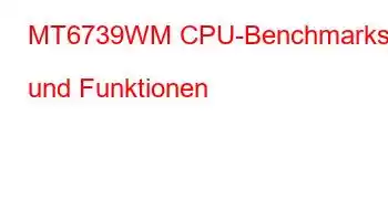 MT6739WM CPU-Benchmarks und Funktionen