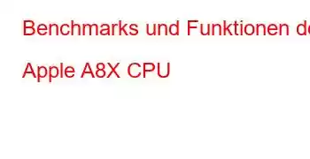 Benchmarks und Funktionen der Apple A8X CPU