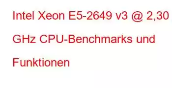 Intel Xeon E5-2649 v3 @ 2,30 GHz CPU-Benchmarks und Funktionen