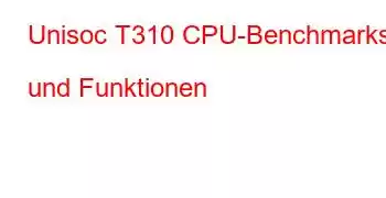 Unisoc T310 CPU-Benchmarks und Funktionen